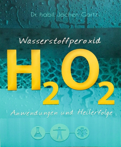 Buch Wasserstoffperoxid - H2O2 Anwendungen und Heilerfolge von Dr. habil. Jochen Gartz Buch